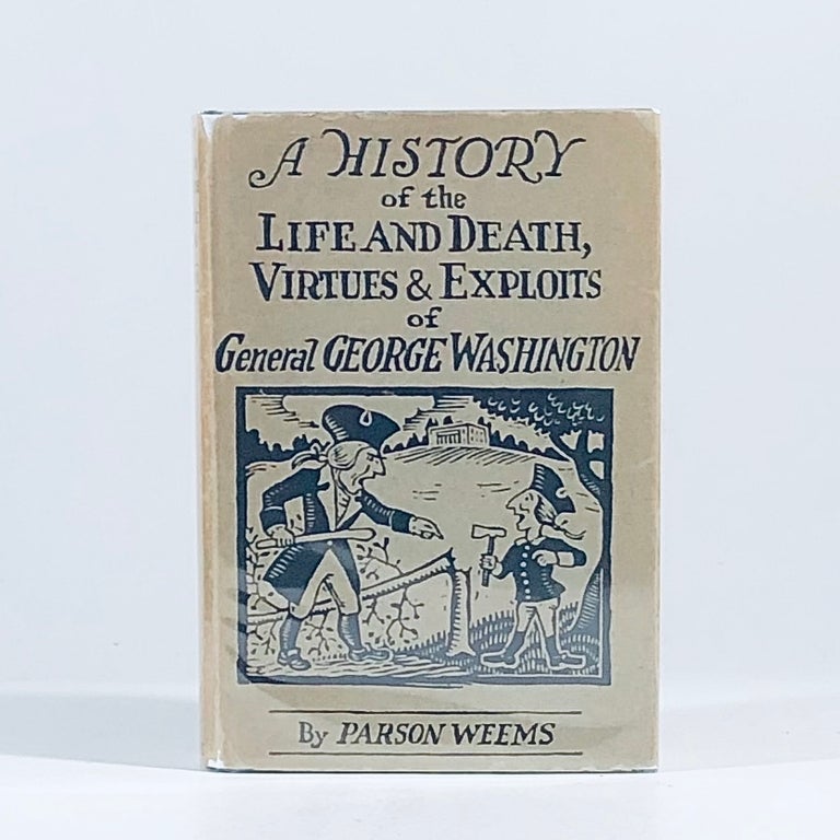 Item #10201 A History of the Life and Death, Virtues and Exploits of General George Washington. Parson Weems.