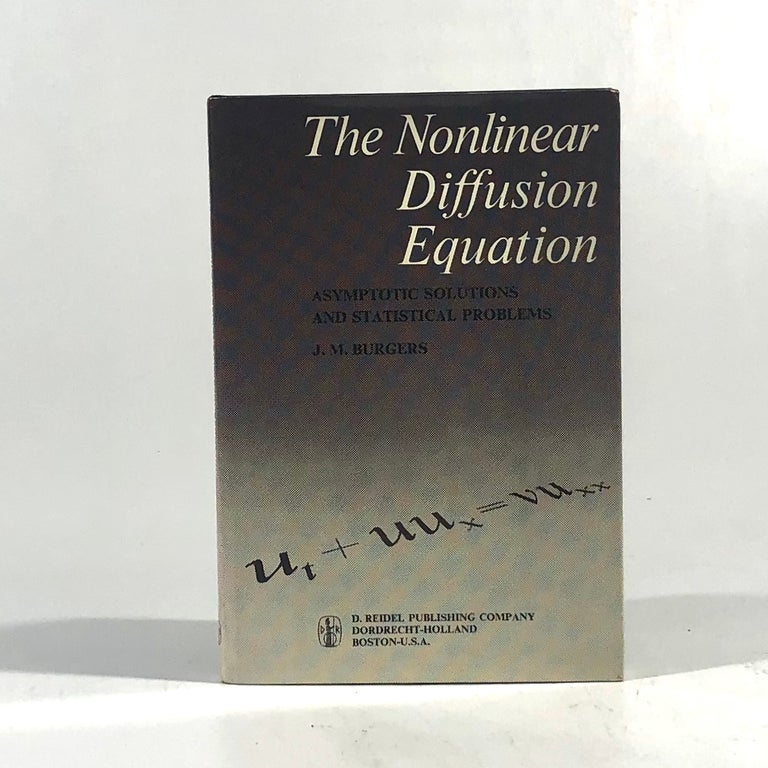 Item #10466 The Nonlinear Diffusion Equation: Asymptotic Solutions and Statistical Problems. J. M. Burgers.