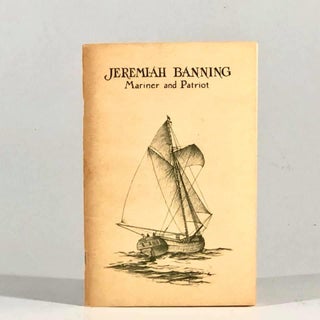 Item #10485 Jeremiah Banning: Mariner and Patriot. Jane Foster Tucker