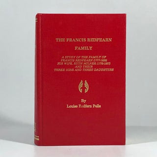 Item #10657 The Francis Redfearn Family: A Study of the Family of Francis Redfearn (1777-1858