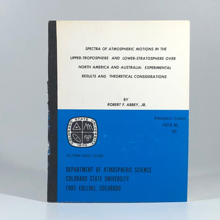 Item #10809 Spectra of Atmospheric Motions in the Upper-Troposphere and Lower Stratosphere over North America and Australia: Experimental Results and Theoretical Considerations. Robert F. Abbey.