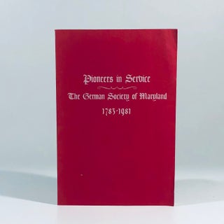 Item #10841 Pioneers in Service: The German Society of Maryland, 1783-1981. Klaus G. WUST