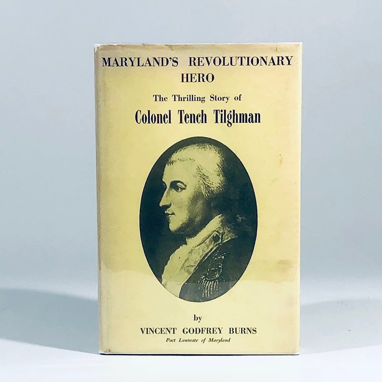 Item #10845 Maryland's revolutionary hero: The story of Colonel Tench Tilghman in prose and poetry. Vincent Godfrey Burns.