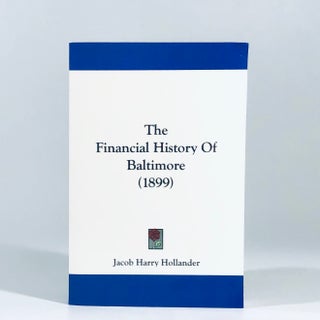 Item #10887 The Financial History Of Baltimore (1899). Jacob Harry Hollander