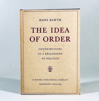 Item #11012 The Idea of Order Contributions to a Philosophy of Politics. H. Barth