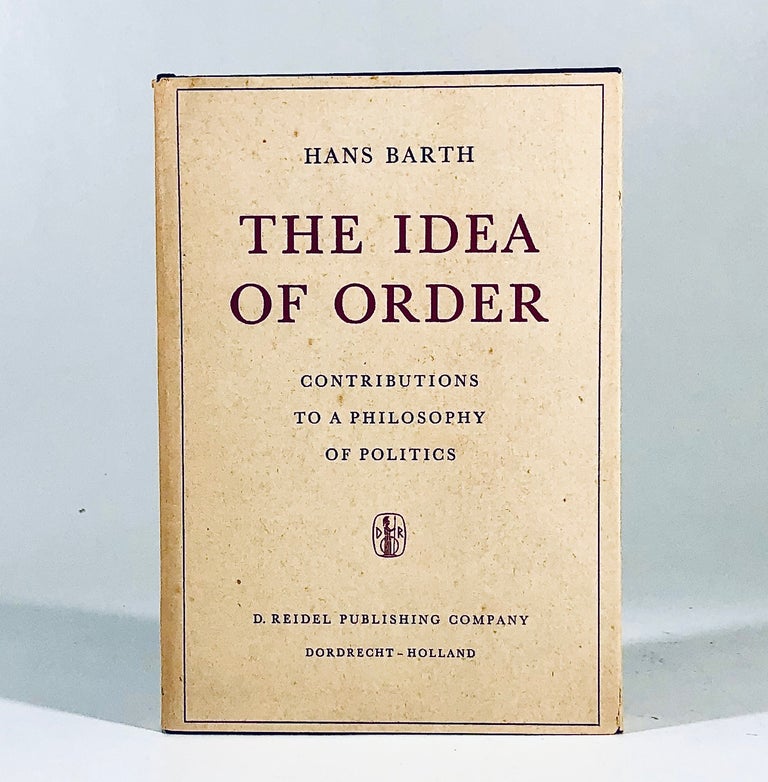 Item #11012 The Idea of Order Contributions to a Philosophy of Politics. H. Barth.