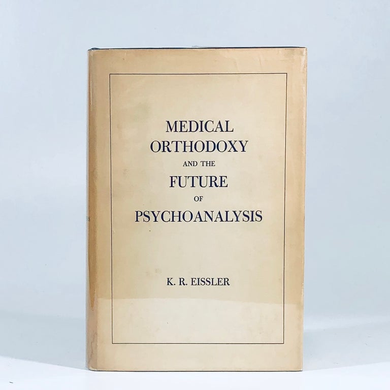 Item #11066 Medical Orthodoxy and the Future of Psychoanalysis. K. R. Eissler.