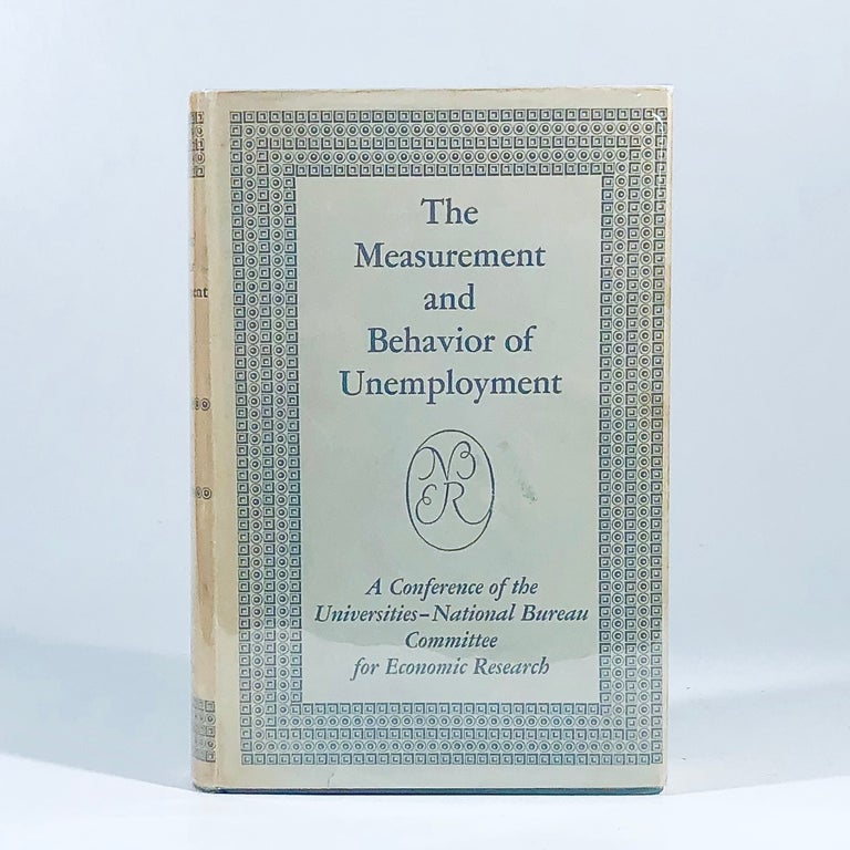 Item #11087 The measurement and behavior of unemployment;: A conference of the Universities-National Bureau Committee for Economic Research (National Bureau of Economic Research. Special conference series). National Bureau of Economic Research.