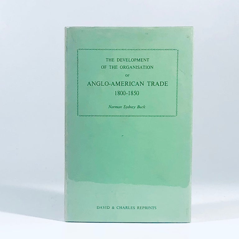Item #11088 Development of the Organization of Anglo-American Trade, 1800-50. Norman Sydney Buck.