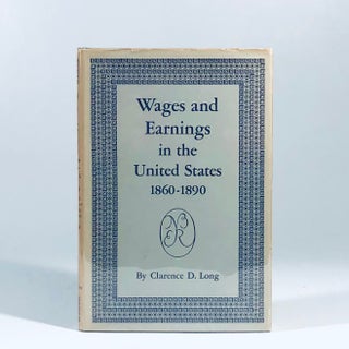 Item #11093 Wages and Earnings in the United States, 1860-1890. clarence long