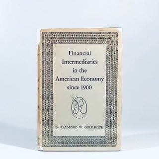 Item #11096 Financial Intermediaries in the American Economy Since 1900. Raymond W. Goldsmith