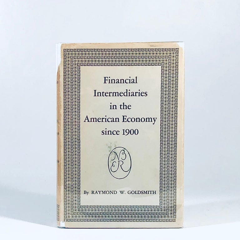 Item #11096 Financial Intermediaries in the American Economy Since 1900. Raymond W. Goldsmith.