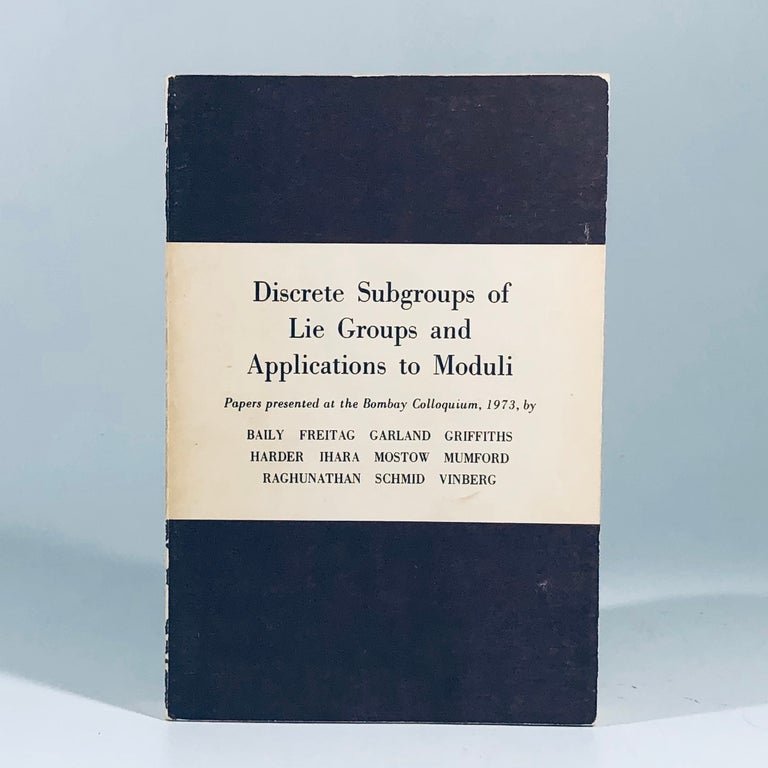 Item #12070 Discrete Subgroups of Lie Groups and Applications to Moduli: Bombay Colloquium Papers, 1973 (Tata Institute Monographs on Mathematics & Physics). W. L. Baily, Jr.