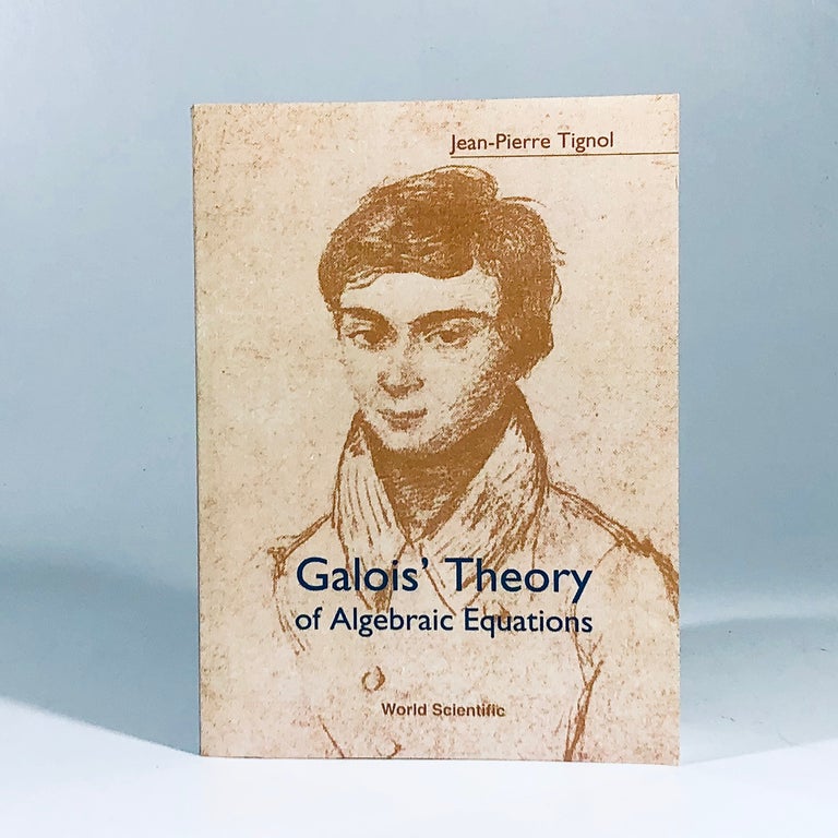Item #12075 Galois' Theory Of Algebraic Equations. Jean-Pierre Tignol.