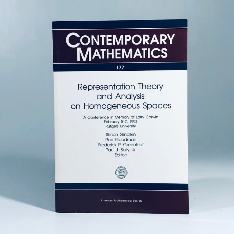 Item #12094 Representation Theory and Analysis on Homogeneous Spaces: A Conference in Memory of Larry Corwin February 5-7, 1993 Rutgers University (Contemporary Mathematics). Simon Gindikin, Roe Goodman, Frederick P. Greenleaf, Contributor.