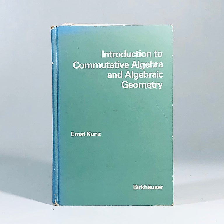 Item #12102 Introduction to Commutative Algebra and Algebraic Geometry (English and German Edition). Ernst Kunz.