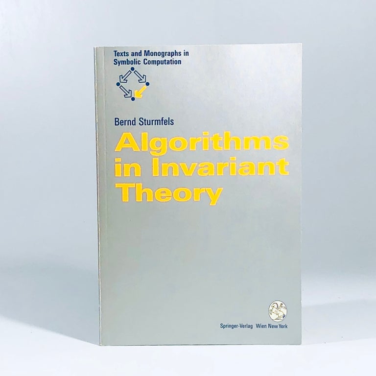 Item #12107 Algorithms in Invariant Theory (Texts and Monographs in Symbolic Computation). Bernd Sturmfels.