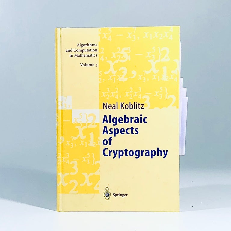 Item #12115 Algebraic Aspects of Cryptography (Algorithms and Computation in Mathematics, Vol. 3). Neal Koblitz, A. J. Menezes, Y.-H. Wu, R. J. Zuccherato, Contributor.