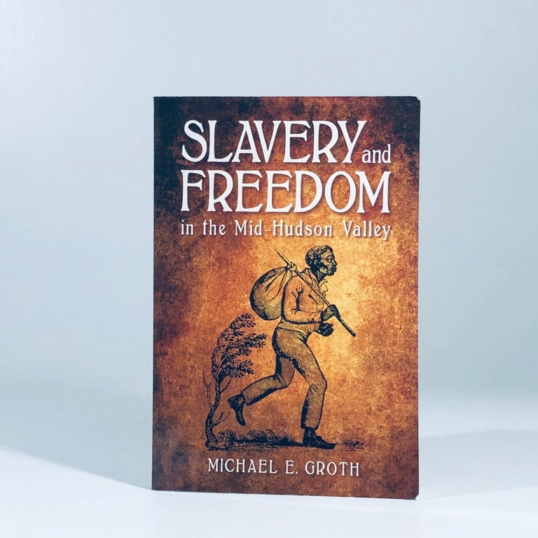 Item #12172 Slavery and Freedom in the Mid-Hudson Valley (SUNY series, An American Region: Studies in the Hudson Valley). Michael E. Groth.