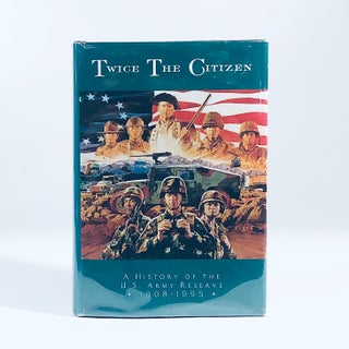 Item #12223 Twice the Citizen, 1908-1995: A History of the United States Army Reserve (Department...