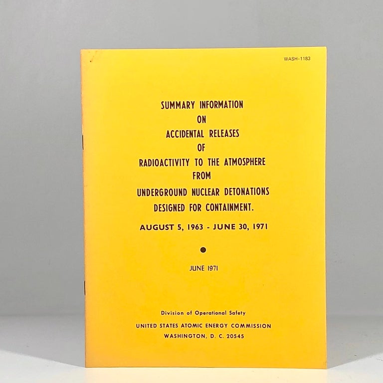 Item #12615 SUMMARY INFORMATION ON ACCIDENTAL RELEASES OF RADIOACTIVITY TO THE ATMOSPHERE FROM UNDERGROUND NUCLEAR DETONATIONS DESIGNED FOR CONTAINMENT AUGUST 5, 1963-JUNE 30, 1971. Robert E. Allen.