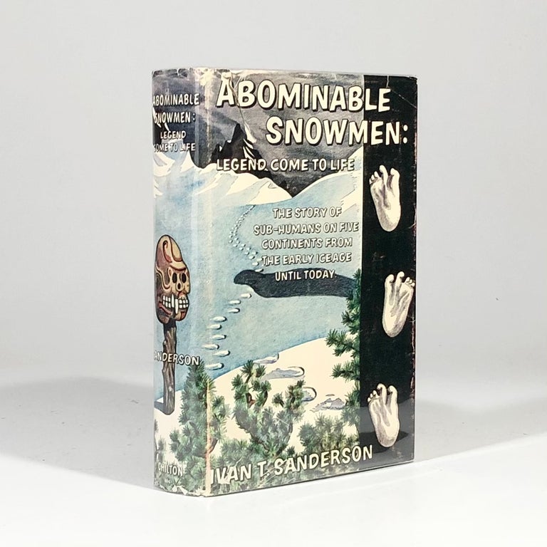 Item #13046 Abominable Snowmen: Legend Come to Life, The Story of Sub-Humans on Five Continents from the Early Ice Age until Today. Ivan Sanderson.