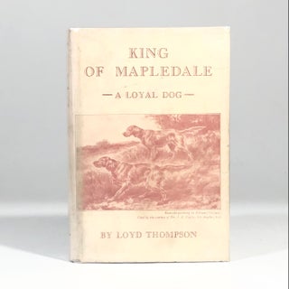 Item #13060 King of Mapledale: A Loyal Dog. Loyd Thompson