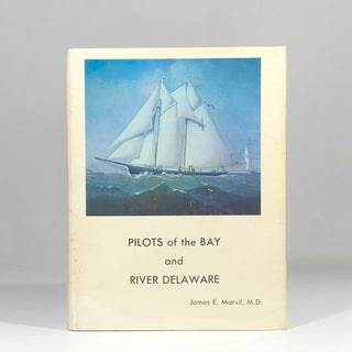 Item #13170 Pilots of the Bay and River Delaware and Lewes lore. James E. Marvil