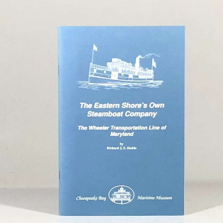 Item #13186 The Eastern Shore's Own Steamship Company: The Wheeler Transportation Line of Maryland. Richard Dodds.