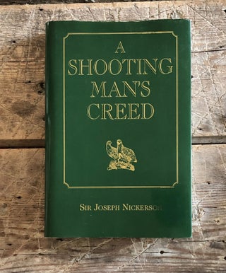 Item #13196 A Shooting Man's Creed. Sir Joseph Nickerson