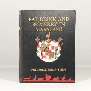Item #13198 Eat Drink and be Merry in Maryland. Frederick Philip Stieff