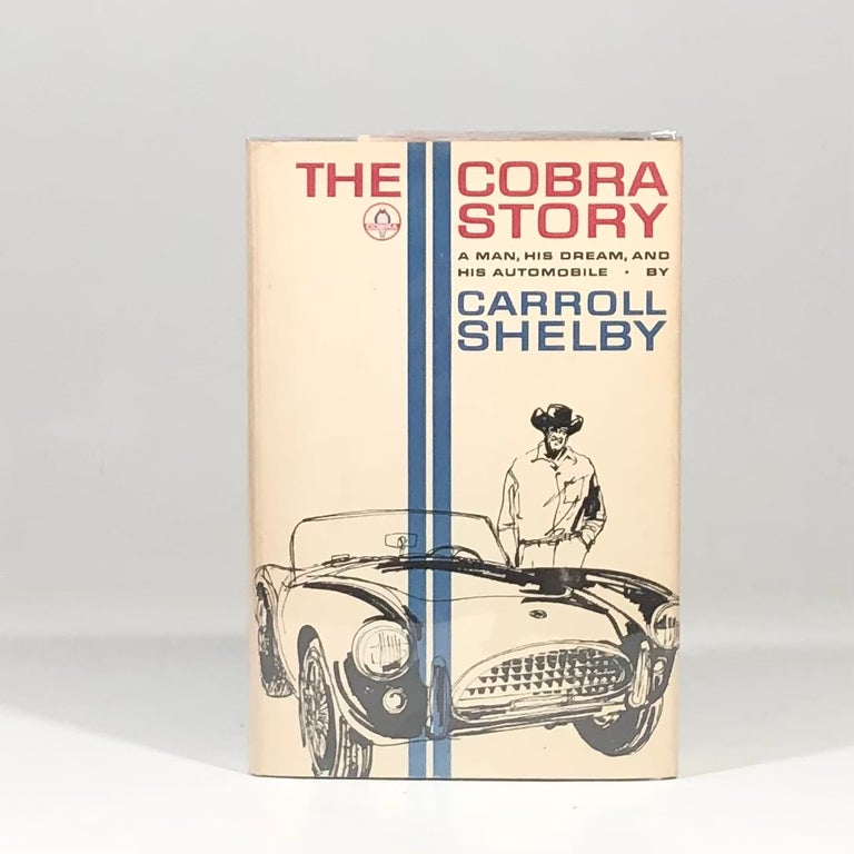 Item #13237 The Cobra Story: A Man, His Dream, and His Automobile. Carroll Shelby.
