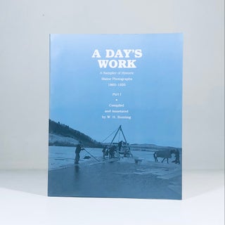 Item #13382 A Day's Work: A Sampler of Historic Maine Photographs 1860-1920, Part I. W. H. Bunting