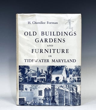 Item #14990 OLD BUILDINGS GARDENS AND FURNITURE IN TIDEWATER MARYLAND Signed. H. Chandlee Forman