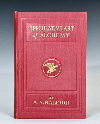 Item #15045 The Speculative Art of Alchemy: A Text Book on the Art of Self-Regeneration. A. S....