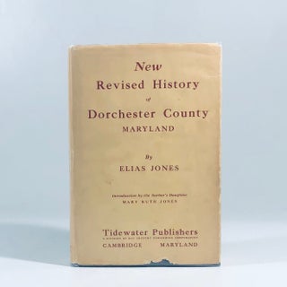 Item #15159 New revised History of Dorchester County, Maryland: Introd. by the author' daughter,...