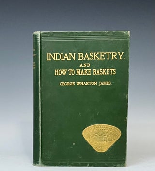 Item #15195 Indian Basketry and How to Make Baskets. George Wharton James