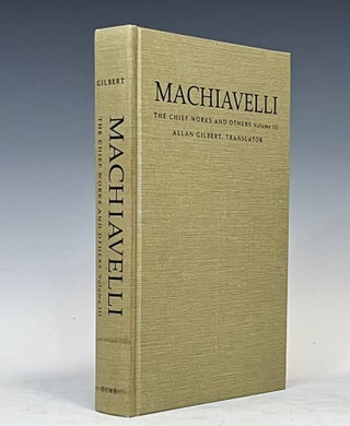 Item #15275 Machiavelli: The Chief Works And Others, Vol. III. Nicollò Di Bernado Dei...
