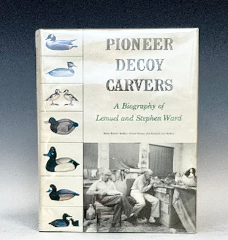 Item #15293 Pioneer Decoy Carvers: a Biography of Lemuel and Stephen Ward. Velma Berkey Barry Robert Berkey, Richard Eric Berkey.