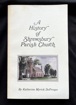 Item #15318 A HISTORY OF SHREWSBURY PARISH CHURCH. Myrick DeProspo