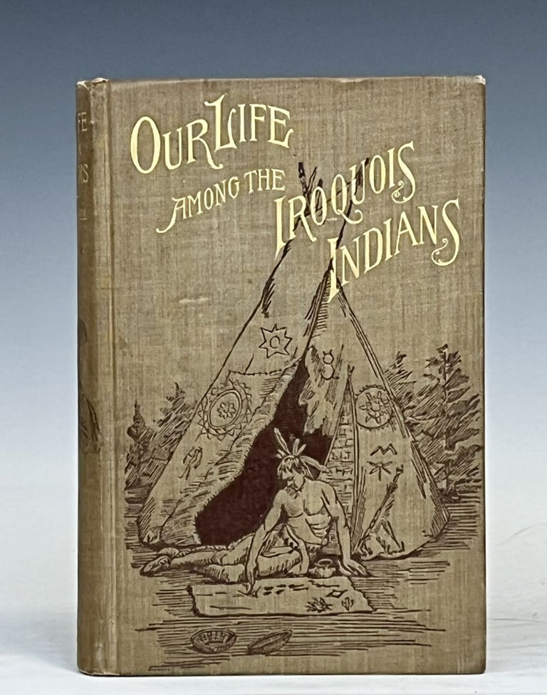 Item #15321 Our Life Among the Iroquois Indians. Mrs. Harriet S. Caswell.