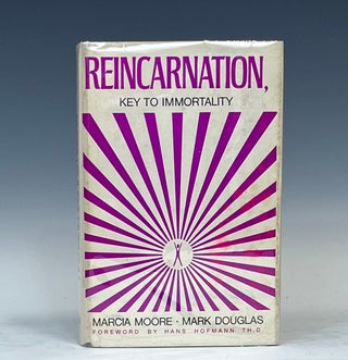 Item #15354 Reincarnation: Key to Immortality. Marcia Moore, Mark Douglas