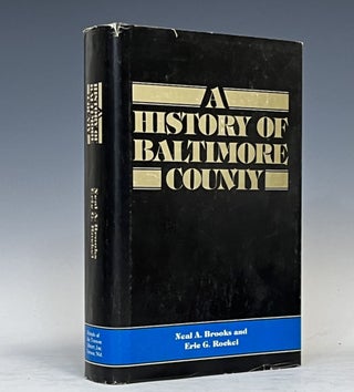 Item #15400 A History of Baltimore County (Maryland). Neal A. Brooks, Eric G. Rockel, William C....