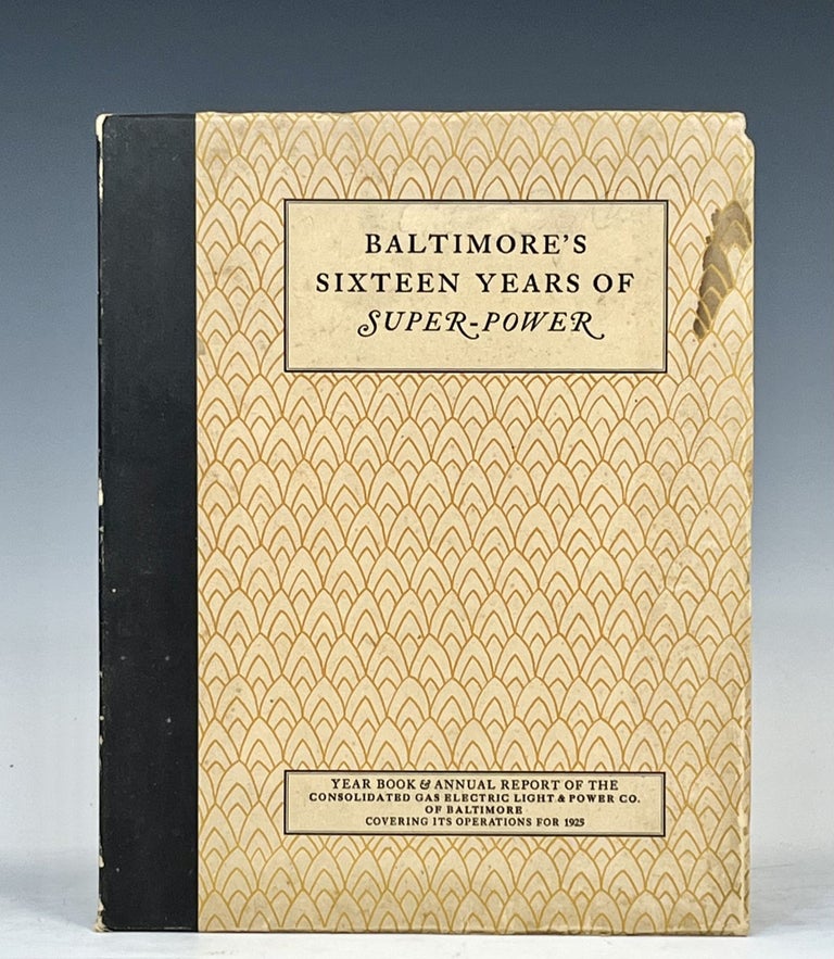 Item #15409 Baltimore's Sixteen Years of Super-Power. Year Book & Annual Report of the Consolidated Gas Electric Light & Power Company of Baltimore for 1925