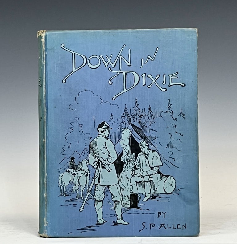 Item #15465 Down in Dixie, life in a cavalry regiment in the war days from the Wilderness to Appomattox. S. P. Allen.