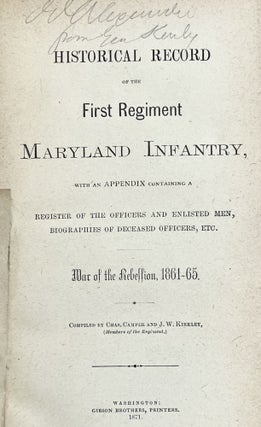 HISTORICAL RECORD OF THE FIRST REGIMENT MARYLAND INFANTRY, With an Appendix Containing a Register of the Officers and Enlisted men, Biographies of Deceased Officers, Etc., War of the Rebellion, 1861-65