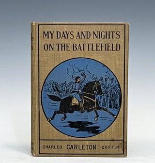 Item #15484 My Days and Nights on the Battle-Field. Charles Carleton Coffin