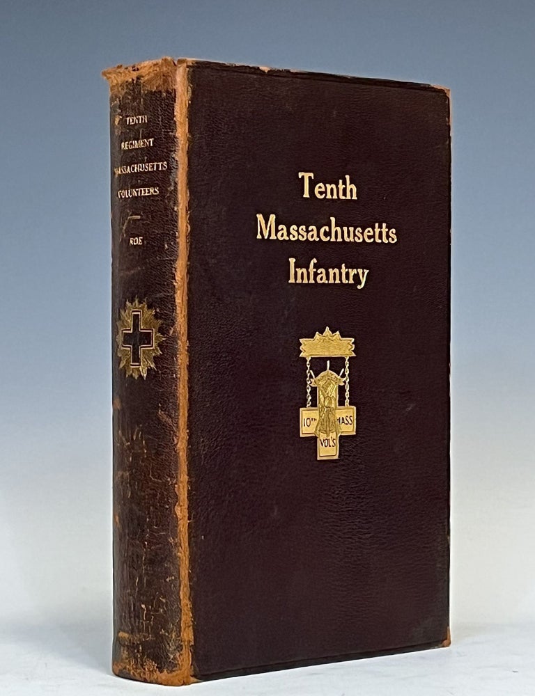 Item #15607 The Tenth Regiment Massachusetts Volunteer Infantry 1861-1864. Alfred S. Roe.