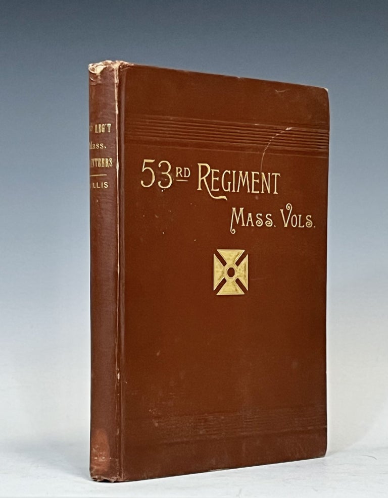 Item #15662 FIFTY-THIRD REGIMENT MASSACHUSETTS VOLUNTEERS COMPRISING ALSO A HISTORY OF THE SIEGE OF PORT HUDSON. Henry Willis.