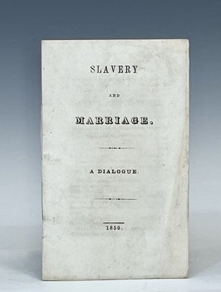 Item #15664 Slavery and Marriage. A Dialogue. John Humphrey Noyes